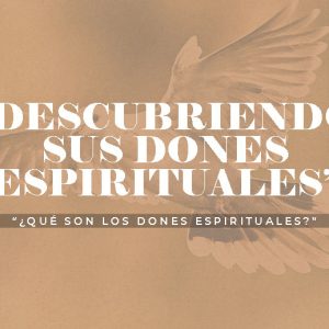 1 – ¿Qué son los dones espirituales?