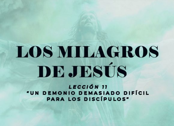 11 – Un Demonio Demasiado Difícil para los Discípulos